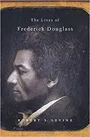 The Lives of Frederick Douglass by Robert Levine