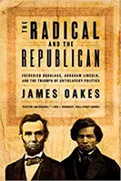 The Radical and the Republican by James Oakes