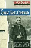 Grant Takes Command by Bruce Catton
