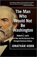 The Man Who Would Not Be Washington by Jonathan Horn