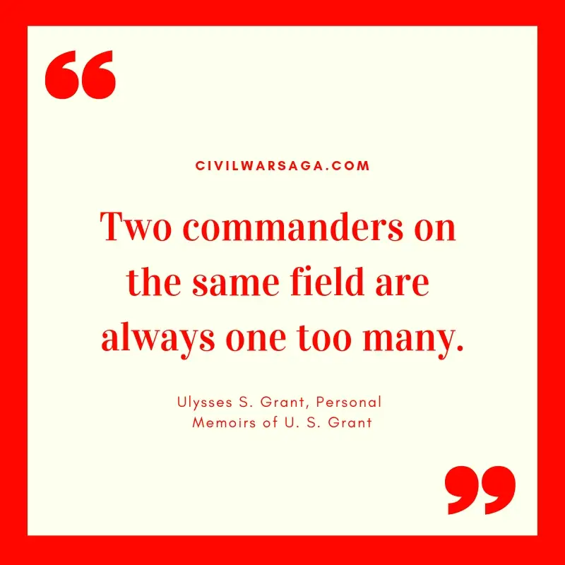 Two commanders on the same field are always one too many, quote by Ulysses S. Grant, Personal Memoirs of U. S. Grant